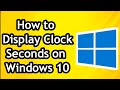 How to Display Seconds on Windows 10 Clock