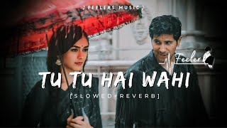 Tu Tu Hai Wahi | Slowed Reverb | Lofi Songs | Feelers Music