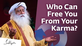 Who Can Free You From Your Karma? | Sadhguru
