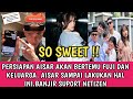 SO SWEET !! AISAR KHALED PERSIAPKAN INI SEMUA UNTUK BERTEMU FUJI DAN KELUARGA BANJIR SUPORT NETIZEN