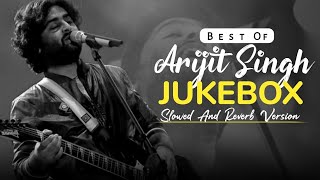 Sad Songs Jukebox Of Arijit Singh | Chillout Mix | Slowed and Reverb | AjM Muzikk