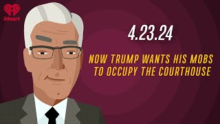 NOW TRUMP WANTS HIS MOBS TO OCCUPY THE COURTHOUSE - 4.23.24 | Countdown with Keith Olbermann