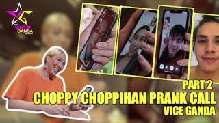 CHOPPY CHOPPIHAN PRANK CALL (PART 2) | VICE GANDA