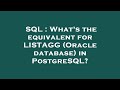 SQL : What's the equivalent for LISTAGG (Oracle database) in PostgreSQL?