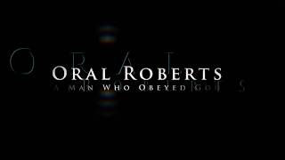 Oral Roberts: The Man Who Obeyed God