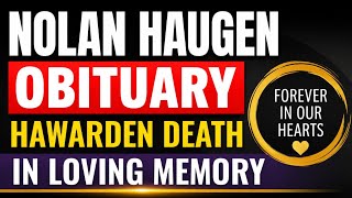 Nolan Haugen Obituary, Hawarden Death In Loving Memory of Nolan Haugen