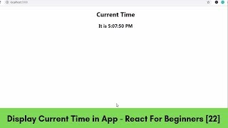 How to Display Current Time in React Application - React For Beginners [22]