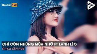 NONSTOP 2023 CHỈ CÒN NHỮNG MÙA NHỚ FT LẠNH LẼO (TUNGUYEN REMIX) - PHỐ XA XÔI ĐÃ VẮNG NGƯỜI QUA