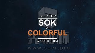 Seer Cup - LB SF (Group B): [H] Sok vs. Colorful [N]