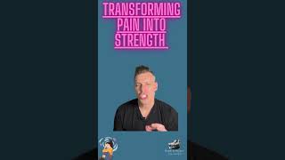 Transforming Pain Into Strength