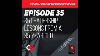 35 Leadership Lessons from a 35 year old | Episode 35