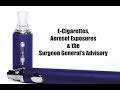 E-Cigarettes, Aerosol Exposures and the Surgeon General's Advisory