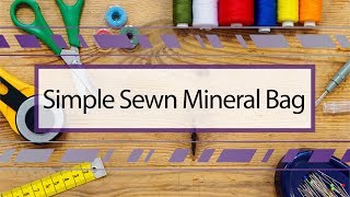 Simple Sewn Mineral Bag