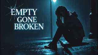 Empty Cry Gone Broken ( Lyrics )