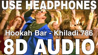 Hookah Bar (8D Audio) || Khiladi 786 || Himesh Reshammiya || Akshay Kumar, Asin