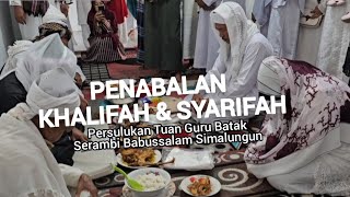 Suluk | Penabalan Khalifah dan Syarifah | Tuan Guru Batak Serambi Babussalam Simalungun