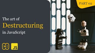 Destructuring Objects in JavaScript - The Art of Destructuring in JavaScript (Part 2)