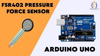 Tutorial 10- FSR402 Pressure Force Sensor with Arduino Uno