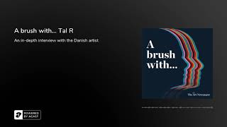 Podcast | A brush with... Tal R | In-depth interview