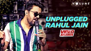 Unplugged Rahul Jain | Video Jukebox | Best Of Rahul Jain | Latest Hindi Songs | Volume