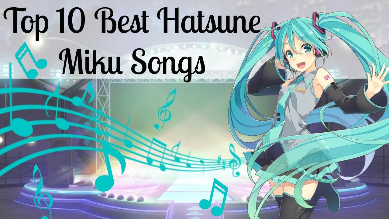 Top 10 Best Hatsune Miku Songs Youtube