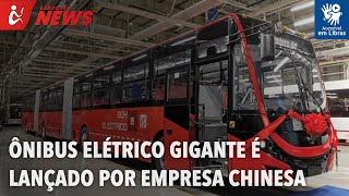 Ônibus elétrico gigante é lançado por empresa chinesa (Libras)