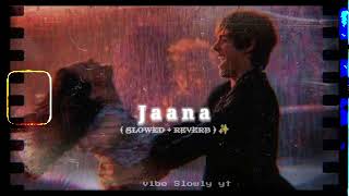 Jaana ( SLOWED + REVERB ) - Stebin Ben ft. Jaani | Lofi song