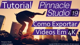 Tutorial Pinnacle studio 19  - Como Renderizar (Exportar) Vídeos Em 4K