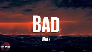 Wale - Bad (feat. Tiara Thomas) (lyrics)