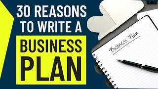 30 BIG Reasons To Write a Business Plan for Starting Your Own Business