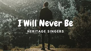 I Will Never Be by Heritage Singers | Worth Testifying