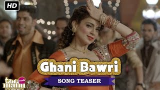 Ghani Bawri (Song Teaser) | Tanu Weds Manu Returns | Kangana Ranaut & R Madhavan