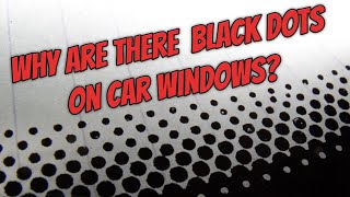 Why are there black dots on car windows?