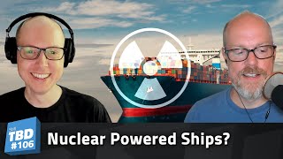 106: A Pile of Shipping - Nuclear Powered Ships