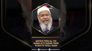 Abstain from all the Haram Acts During these 10 Days of Dhul Hijjah - Dr Zakir Naik