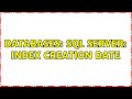 Databases: SQL Server: index creation date