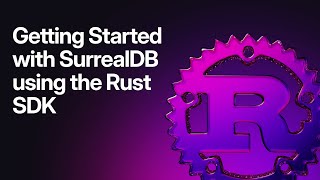 Getting started with SurrealDB using our Rust SDK