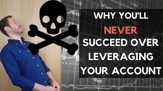 Why You'll Never Succeed Over Leveraging When Trading