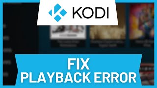 How to Fix Kodi Playback Error