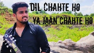 Dil Chahte Ho Ya Jaan Chahte Ho | Jubin Nautiyal | T-series | Atharva kshirsagar | Cover Song 2020