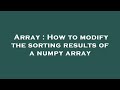 Array : How to modify the sorting results of a numpy array