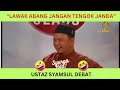 Ustaz Syamsul Debat Lawak Jangan Tengok Janda Rugi Tak Tengok #ustazsyamsuldebat #selawat #lucu