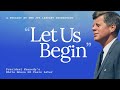 Let Us Begin: President Kennedy's White House 60 Years Later