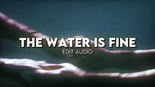 The Water Is Fine - Chloe Ament || Edit Audio