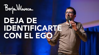 No eres la mente, el ego ni los pensamientos | Borja Vilaseca