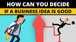 How can you Decide If a Business idea is Good! - Good Business Ideas 2024