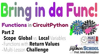 Bring in da Func Part 2 Scope, Global v Local, Return Values (CircuitPython School)