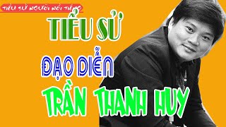 Tiểu sử Đạo diễn TRẦN THANH HUY - RÒM