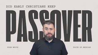Did Early Christians Keep Passover