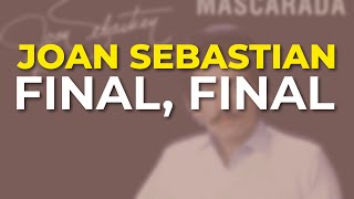 Joan Sebastian - Final, Final (Audio Oficial)